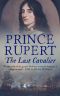 [Prince Rupert 01] • Prince Rupert · The Last Cavalier